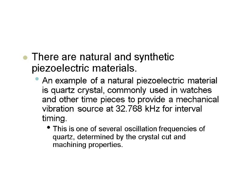 There are natural and synthetic piezoelectric materials.  An example of a natural piezoelectric